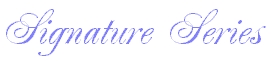 Click for our Signature Series